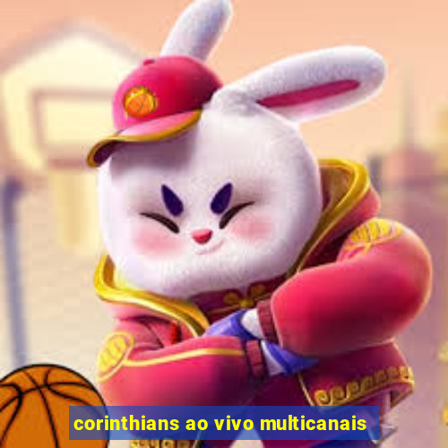 corinthians ao vivo multicanais